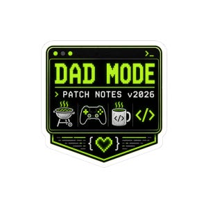 May include: A rectangular sticker with a black background and neon green text reading DAD MODE and PATCH NOTES v2026. Icons include a grill, a game controller, a coffee mug with code brackets, and a heart symbol inside curly braces.