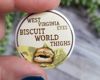 Button: West Virginia Eyes Biscuit World Thighs Funny Button Pin