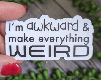 STICKER: I Am Awkward and Make Everything Weird Laptop Sticker, Introvert Sticker, Socially Awkward Water Bottle Sticker