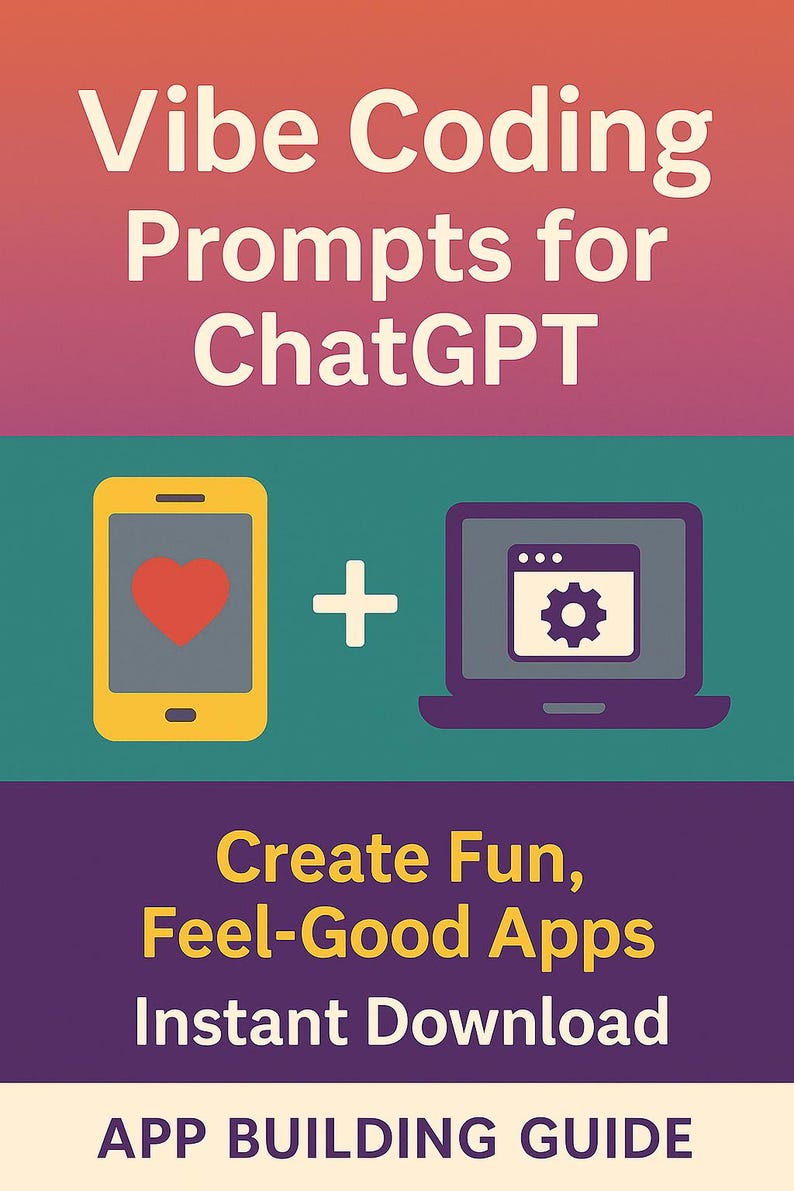 May include: A graphic with text reading "Vibe Coding Prompts for ChatGPT." It features a yellow smartphone with a red heart icon and a purple laptop with a gear icon, plus the text "Create Fun, Feel-Good Apps Instant Download. APP BUILDING GUIDE."