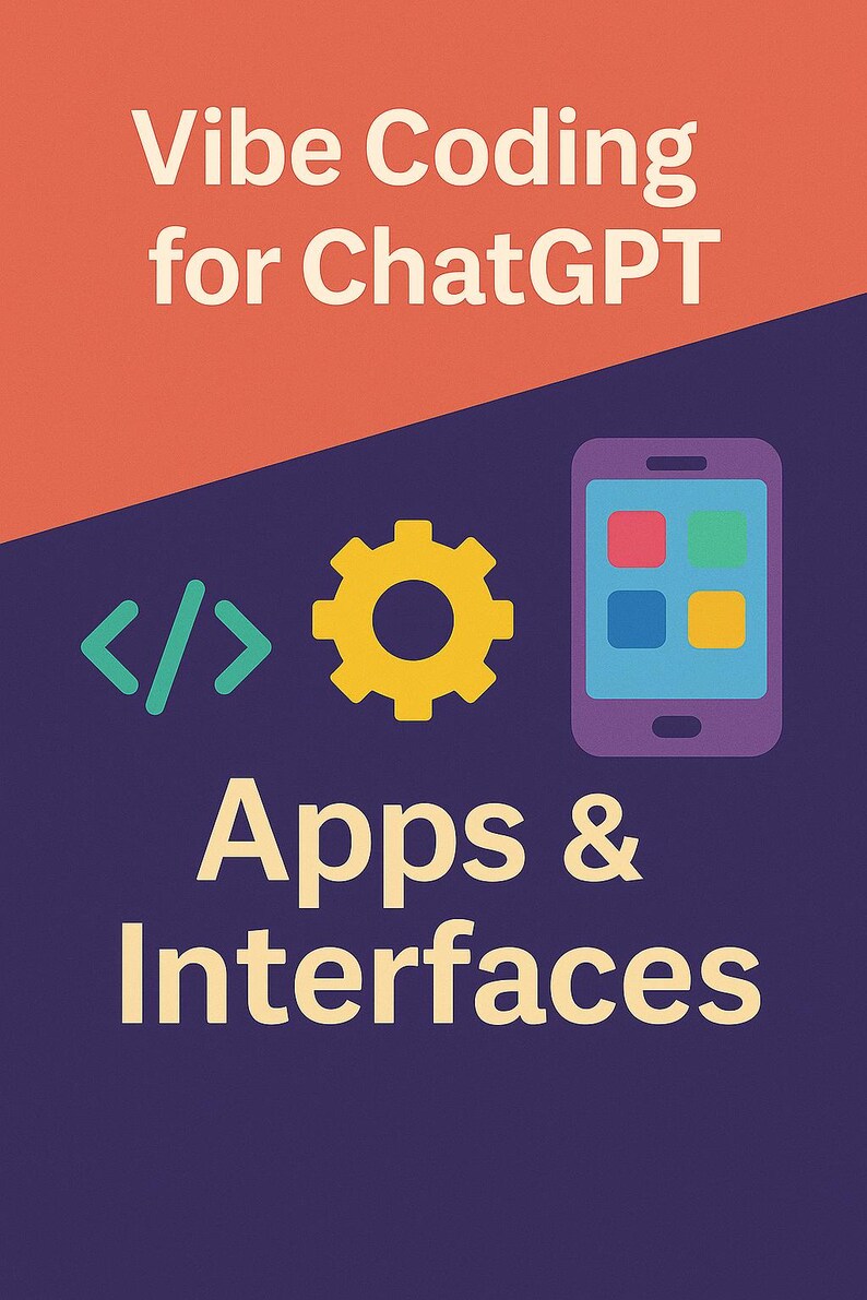May include: A graphic with the text "Vibe Coding for ChatGPT" above the words "Apps & Interfaces." The image includes a code symbol, a yellow gear, and a purple smartphone with colourful squares.