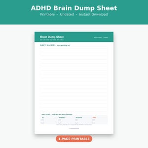 May include: A white ADHD Brain Dump Sheet with teal headers. The page features a large lined area labeled DUMP IT ALL HERE, followed by a section labeled SORT LATER with checkboxes for DO, SCHEDULE, DELEGATE, and DROP. The text is in dark teal.