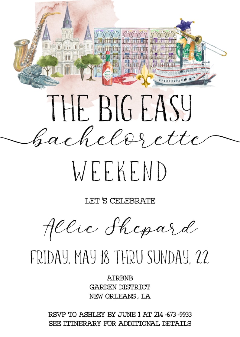May include: A watercolor illustration of New Orleans landmarks, including a streetcar, a steamboat, and the St. Louis Cathedral. The text "THE BIG EASY bachelorette WEEKEND LET'S CELEBRATE Allie Shepard FRIDAY, MAY 18 THRU SUNDAY, 22 AIRBNB GARDEN DISTRICT NEW ORLEANS, LA RSVP TO ASHLEY BY JUNE 1 AT 214-673-9933 SEE ITINERARY FOR ADDITIONAL DETAILS" is written below the illustration.