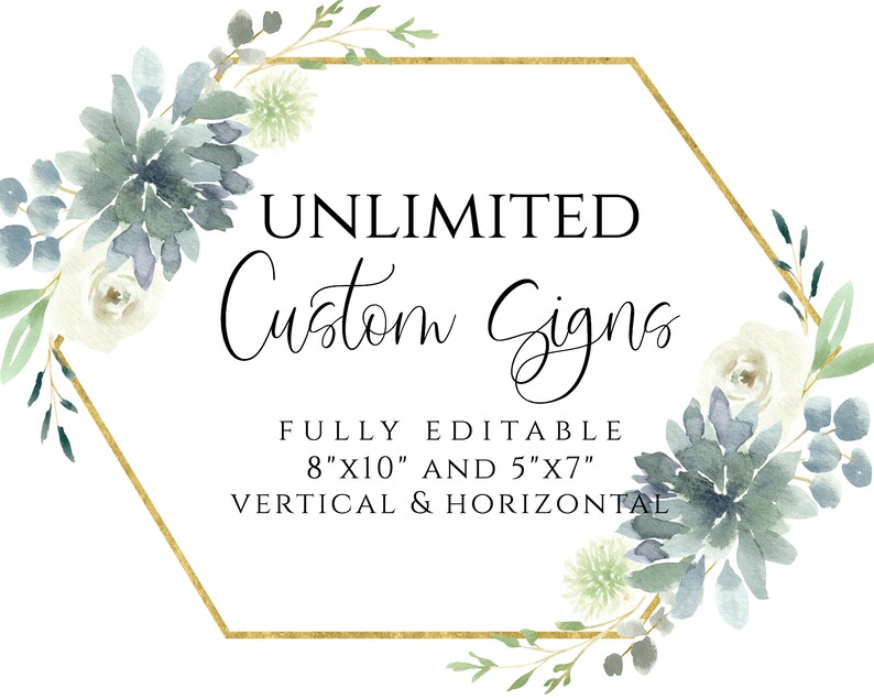 May include: A gold hexagonal frame with watercolor floral accents in shades of blue and white. The text "UNLIMITED Custom Signs" is inside the frame. The text "FULLY EDITABLE 8"X10" AND 5"X7" VERTICAL & HORIZONTAL" is below the frame.