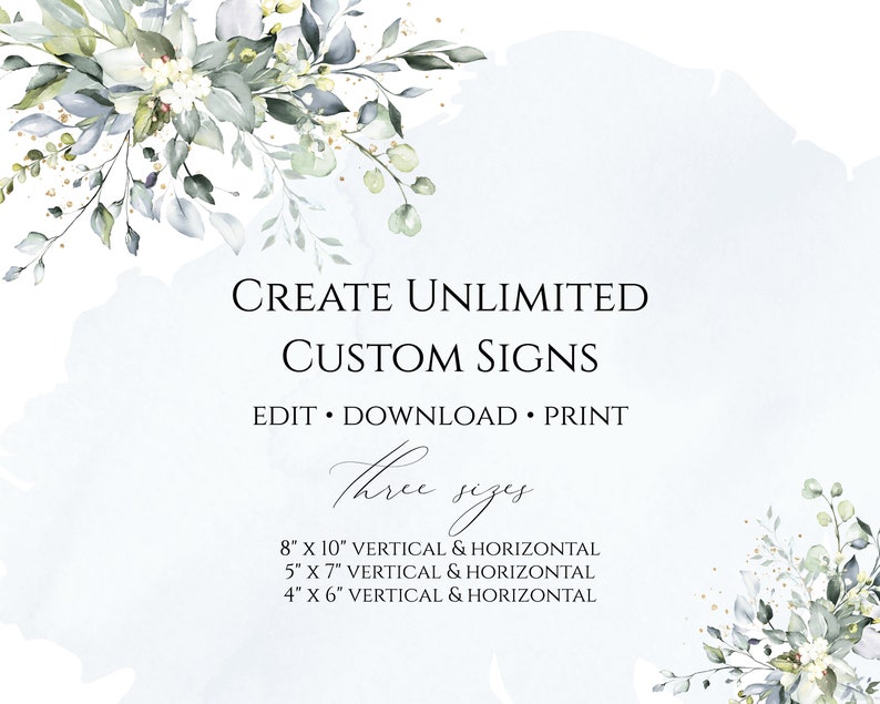 May include: A digital download of printable custom signs with a watercolor floral design. The text reads "Create Unlimited Custom Signs, Edit Download Print, Three Sizes, 8" x 10" Vertical & Horizontal, 5" x 7" Vertical & Horizontal, 4" x 6" Vertical & Horizontal".