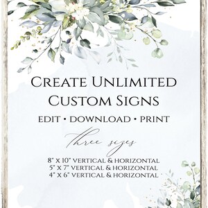 May include: A digital download for creating custom signs with a watercolor floral design. The text reads "Create Unlimited Custom Signs Edit Download Print Three Sizes 8" x 10" Vertical & Horizontal 5" x 7" Vertical & Horizontal 4" x 6" Vertical & Horizontal".