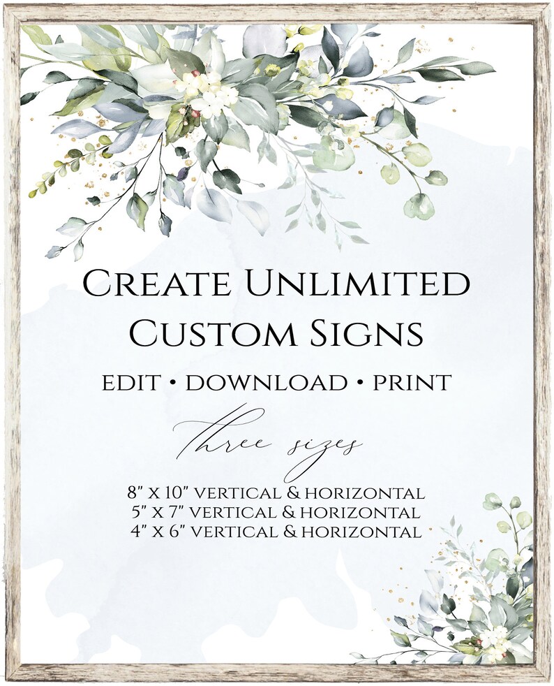 May include: A digital download for creating custom signs with a watercolor floral design. The text reads "Create Unlimited Custom Signs Edit Download Print Three Sizes 8" x 10" Vertical & Horizontal 5" x 7" Vertical & Horizontal 4" x 6" Vertical & Horizontal".
