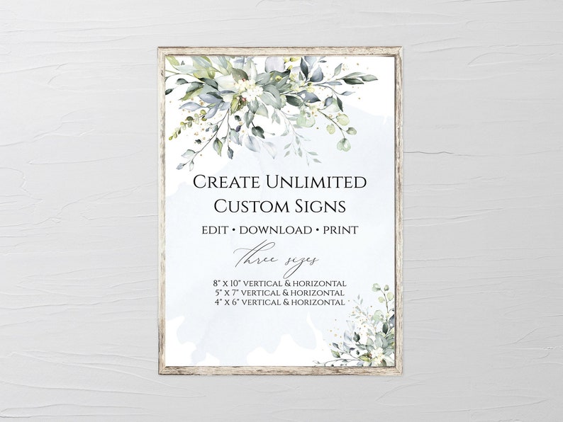 May include: A printable sign with a watercolor floral design in shades of green and white. The text reads "Create Unlimited Custom Signs" and "Edit Download Print". Three sizes are listed: 8 x 10 inches, 5 x 7 inches, and 4 x 6 inches.