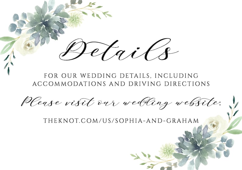 May include: A wedding details sign with a watercolor floral design featuring succulents and white flowers. The text reads "Details" and "For our wedding details, including accommodations and driving directions. Please visit our wedding website: THEKNOT.COM/US/SOPHIA-AND-GRAHAM"