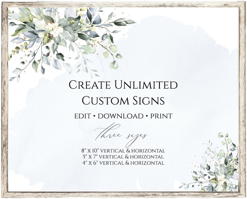 May include: A digital download for creating custom signs with a watercolor floral design in shades of blue and green. The text reads "Create Unlimited Custom Signs, Edit Download Print, Three Sizes, 8" x 10" Vertical & Horizontal, 5" x 7" Vertical & Horizontal, 4" x 6" Vertical & Horizontal".
