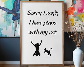 Sorry I Can’t, I Have Plans With My Cat – Funny Cat Quote Printable Wall Art