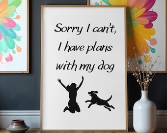 Sorry I Can’t I Have Plans With My Dog Printable Wall Art Black White