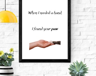 When I Needed a Hand, I Found Your Paw – Cat Lover Printable