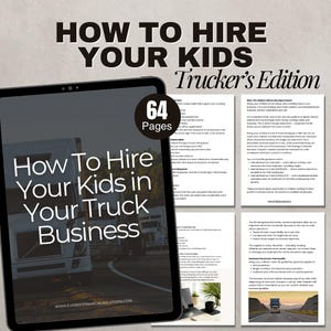 May include: A digital tablet displays the title "How To Hire Your Kids in Your Truck Business" with "Trucker's Edition" text. The image shows a semi-truck on a highway. The tablet shows 64 pages.