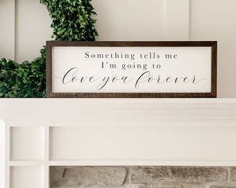 Nursery sign | Something tells me I'm going to love you forever | Wall decor | Wood sign | Canvas art | Hanging canvas | Framed canvas