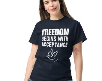 Freedom Begins With Acceptance Light T-Shirt | Spiritual Wisdom Tee | Premium Quality | Unisex | 9 Color Options