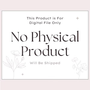May include: A white digital product announcement with the text "This Product is For Digital File Only" and "No Physical Product Will Be Shipped". Floral line art and star accents decorate the corners.