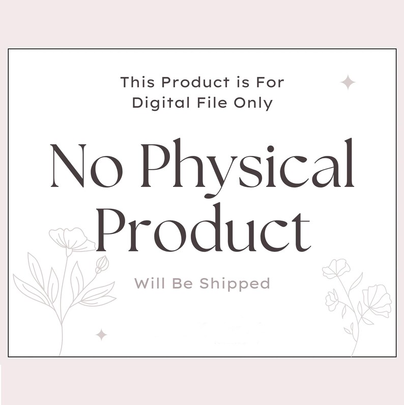 May include: A white digital product announcement with the text "This Product is For Digital File Only" and "No Physical Product Will Be Shipped". Floral line art and star accents decorate the corners.