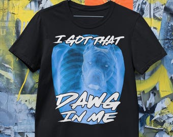 I Got That Dawg In Me Shirt Funny Meme Tee X-Ray Dog Chest Meme Internet Humor Trendy Ironic Sigma Meme Shirt