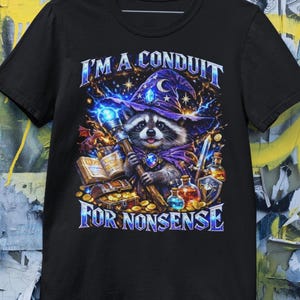 I'm A Conduit For Nonsense Raccoon Wizard Meme Shirt RPG Gaming Tee