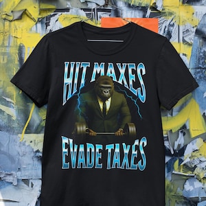 Hit Maxes Evade Taxes Shirt Funny Gorilla Gym Meme Tee Sigma Meme Workout Humor Bodybuilding Powerlifting Parody