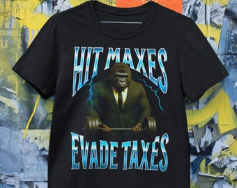 Hit Maxes Evade Taxes Shirt Funny Gorilla Gym Meme Tee Sigma Meme Workout Humor Bodybuilding Powerlifting Parody