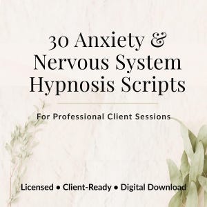 May include: A digital download graphic with the text "30 Anxiety & Nervous System Hypnosis Scripts" in black font. The text "For Professional Client Sessions" is below. The words "Licensed • Client-Ready • Digital Download" are at the bottom. The background is a light beige with green foliage.