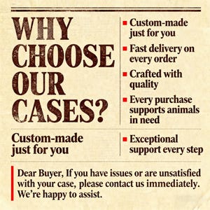 May include: A graphic with the text "WHY CHOOSE OUR CASES?" in a vintage font. The text is accompanied by bullet points listing benefits: custom-made, fast delivery, quality, animal support, and exceptional support. A message to buyers is also included.