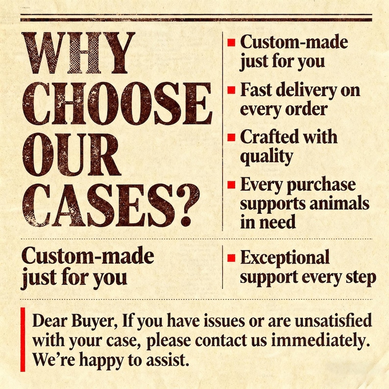 May include: A graphic with the text "WHY CHOOSE OUR CASES?" in a vintage font. The text is accompanied by bullet points listing benefits: custom-made, fast delivery, quality, animal support, and exceptional support. A message to buyers is also included.