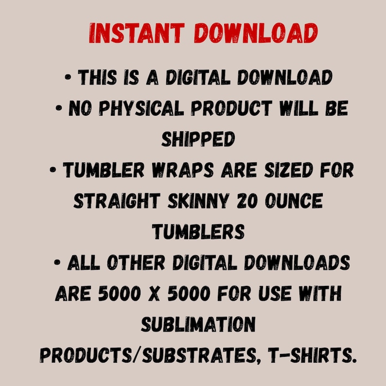May include: A digital download graphic with the text "INSTANT DOWNLOAD" in red. The text describes digital products, including tumbler wraps sized for 20-ounce tumblers and other digital downloads for sublimation products and t-shirts.