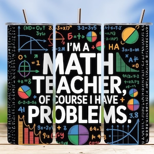 May include: A black tumbler with a stainless steel straw. The tumbler features the text "I'M A MATH TEACHER, OF COURSE I HAVE PROBLEMS" in white, along with mathematical equations and diagrams in various colors.
