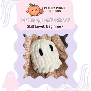 May include: A handmade, white, chunky knit ghost plushie with black eyes and pink cheeks. The ghost is nestled on a textured, multi-colored blanket. The image includes the text "Chunky Knit Ghost" and "Skill Level: Beginner+".