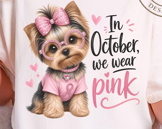 Yorkie Tee - Pink Breast Cancer PNG, In October We Wear Pink Dog Sublimation, Pink Ribbon Awareness Design, Dog Mom Gift, Digital Download