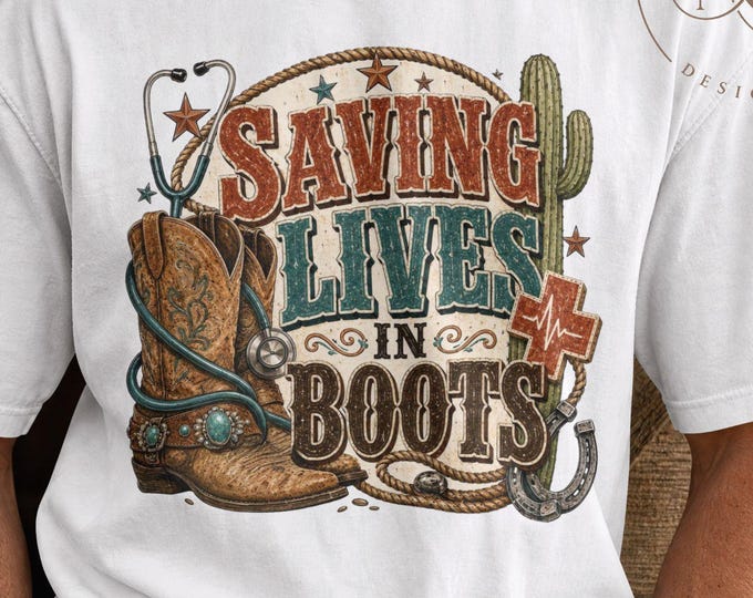 Western Nurse T-Shirt | Saving Lives in Boots PNG | Cowgirl Nurse Sublimation | Cowboy Nurse | Healthcare Worker PNG, Southwestern Design