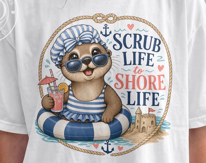 Boutique Designs Cute Otter PNG, Funny Nurse Gifts, Scrub Life to Shore Life T-Shirt PNG, Summer Vacation Nurse PNG Design