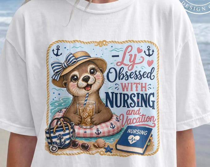 Cute Otter T-Shirt PNG, Boutique Designs, Otterly Obsessed With Nursing And Vacation PNG, Funny Nurse Vacation PNG, Instant Download