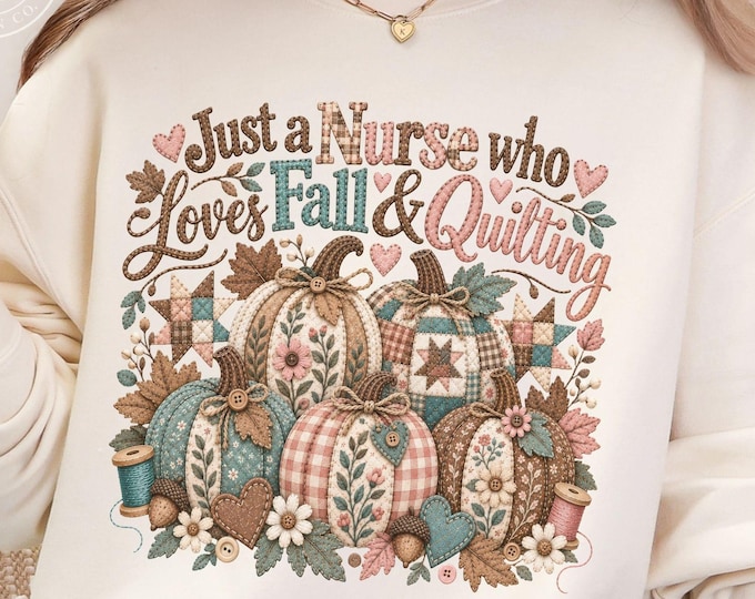 Faux Quilted Pumpkin Nurse PNG, Fall Nursing Sublimation, Just A Nurse That Loves Fall & Quilting Shirt Design, Autumn Sunflower PNG