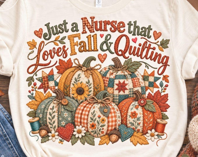 Nurse Fall PNG, Faux Quilted Pumpkin Nurse Sublimation, Just A Nurse That Loves Fall & Quilting Shirt Design, Nursing Autumn Sunflower PNG