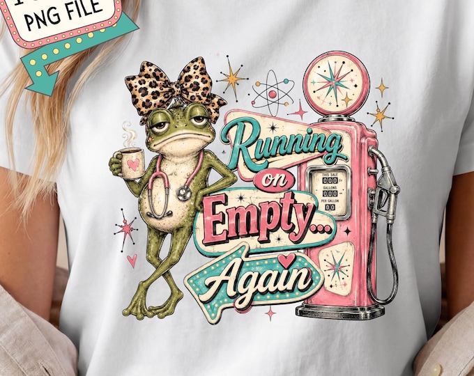 Funny Nurse Gifts - Nurse Frog PNG, Running On Empty Again PNG, Funny Frog Shirt, Retro Nurse Sublimation Design, Tired Nurse