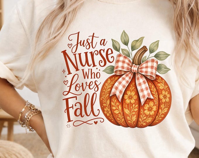 Fall Nurse PNG, Just A Nurse Who Loves Fall PNG, Pumpkin Nurse Sublimation Design, Autumn Nurse Shirt Design, Nurse Gift
