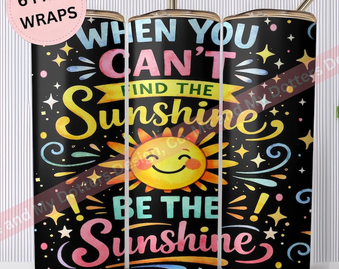 Bright Colorful Inspirational Saying, Tumbler Wrap.PNG - Seamless (Instant Download)  "Be The Sunshine" 6 Free Wraps