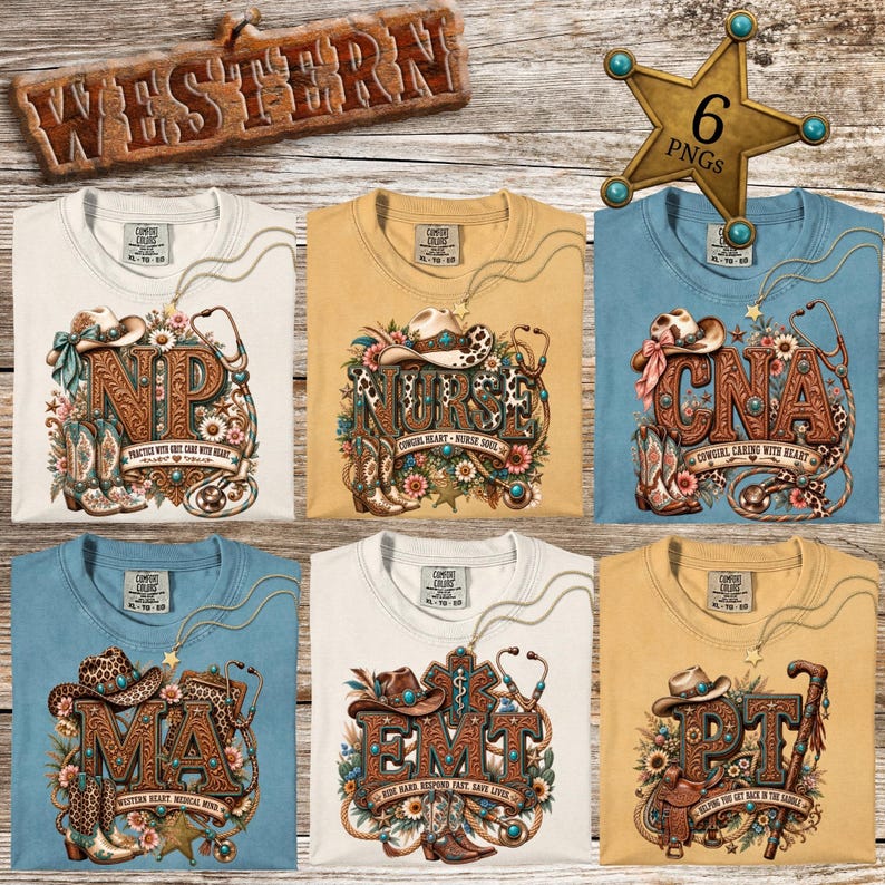 May include: Six t-shirts in cream, yellow, and blue featuring western-themed medical graphics. Each shirt displays large letters like NIP, NURSE, CNA, MA, EMT, or PT, decorated with cowboy hats, boots, stethoscopes, and flowers on a wood background.