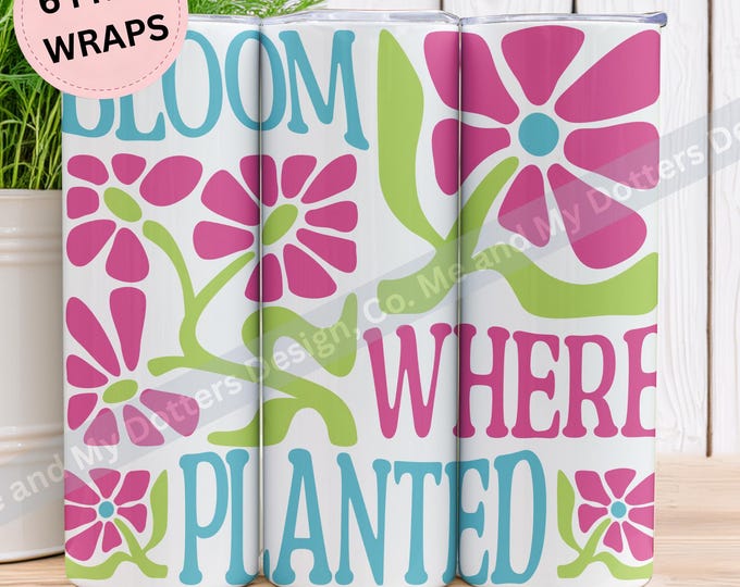Bright Colorful Inspirational Saying, Bloom Where Planted | Tumbler Wrap and T-Shirt PNG Bundle - Seamless (Instant Download)  6 Free Wraps