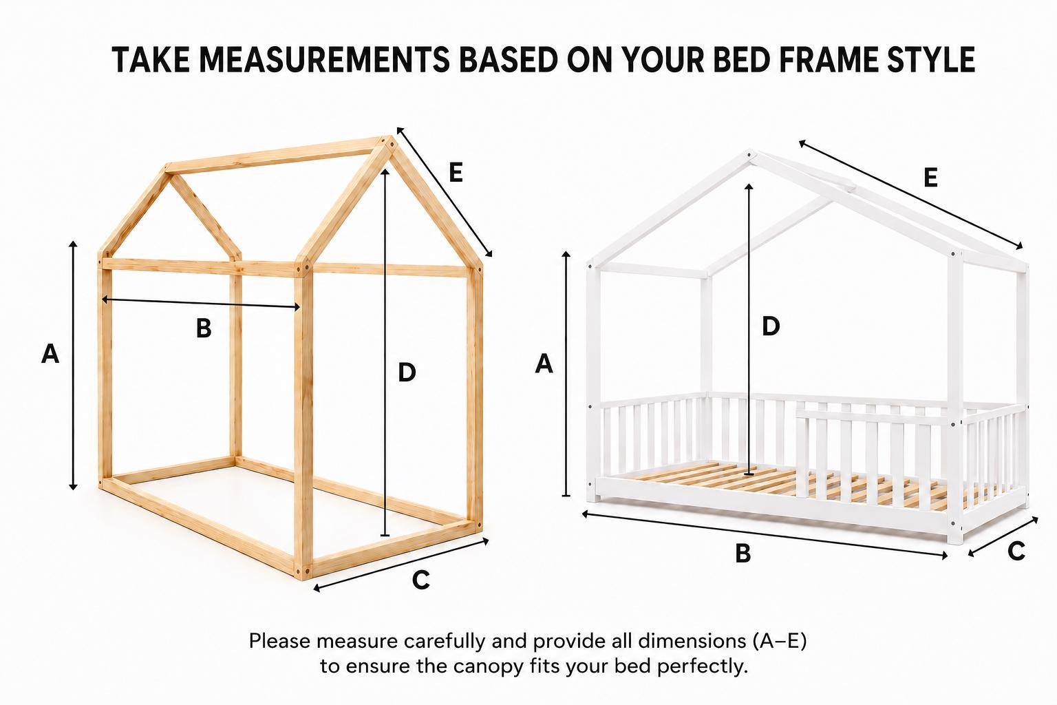 May include: Two house-shaped bed frames, one natural wood and one white, with measurement labels A through E. Text reads: TAKE MEASUREMENTS BASED ON YOUR BED FRAME STYLE. Please measure carefully and provide all dimensions (A-E) to ensure the canopy fits your bed perfectly.