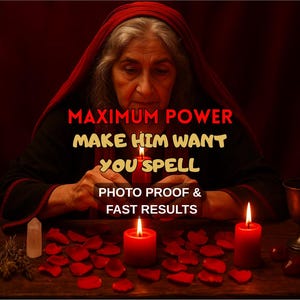Make Him Want You Love Spell: Powerful Attraction Ritual - Same Day Casting