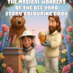 May include: A colorful illustration of a children's coloring book titled "The Magical Wonders of the Bee Yard Story Colouring Book." The image features a beekeeper, a bear, and a child near a beehive, surrounded by flowers and bees.