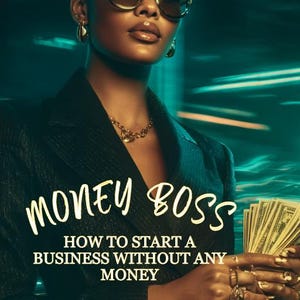 May include: A person wearing gold sunglasses and jewellery, holding a wad of cash. The image features the text "MONEY BOSS" and "HOW TO START A BUSINESS WITHOUT ANY MONEY" with "YOUR BUSINESS NAME" at the bottom.