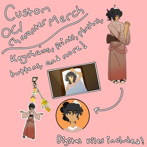 May include: Custom OC/Character Merch featuring keychains, prints, plushes, buttons, and more. Includes a character illustration in a kimono, a rectangular print, a circular portrait, and a character keychain. Text reads: Custom OC/Character Merch, Keychains, Prints, plushes, buttons, and more! Digital files included!