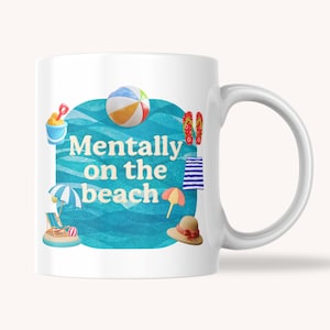Mentally on the Beach Mug-11 oz Ceramic Coffee Cup, Summer Vibes Gift, Beach Lover Mug-Gift for Her-Gift for Him