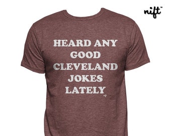 Heard Any Good Cleveland Jokes Lately UNISEX T-shirt